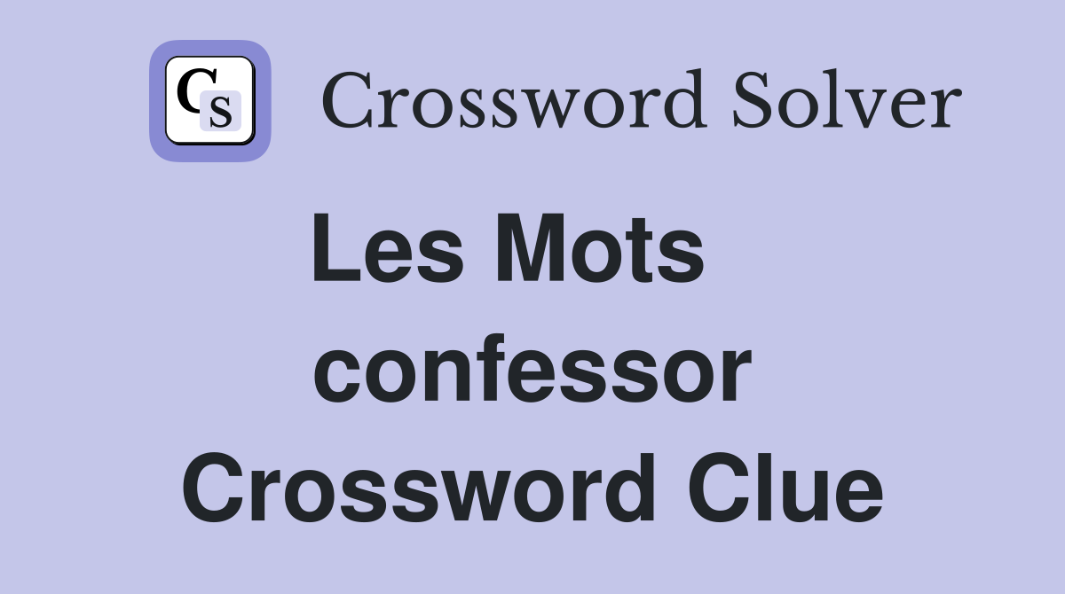 Les Mots    confessor Crossword Clue