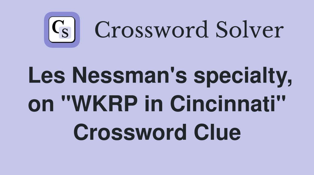 Les Nessman's specialty, on "WKRP in Cincinnati" Crossword Clue