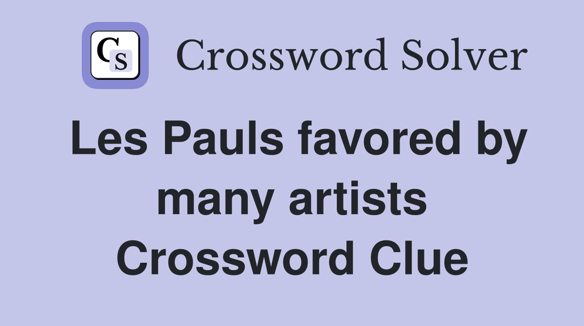 Les Pauls favored by many artists Crossword Clue