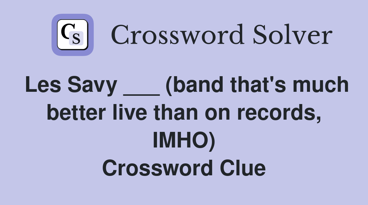 Les Savy ___ (band that's much better live than on records, IMHO) Crossword Clue