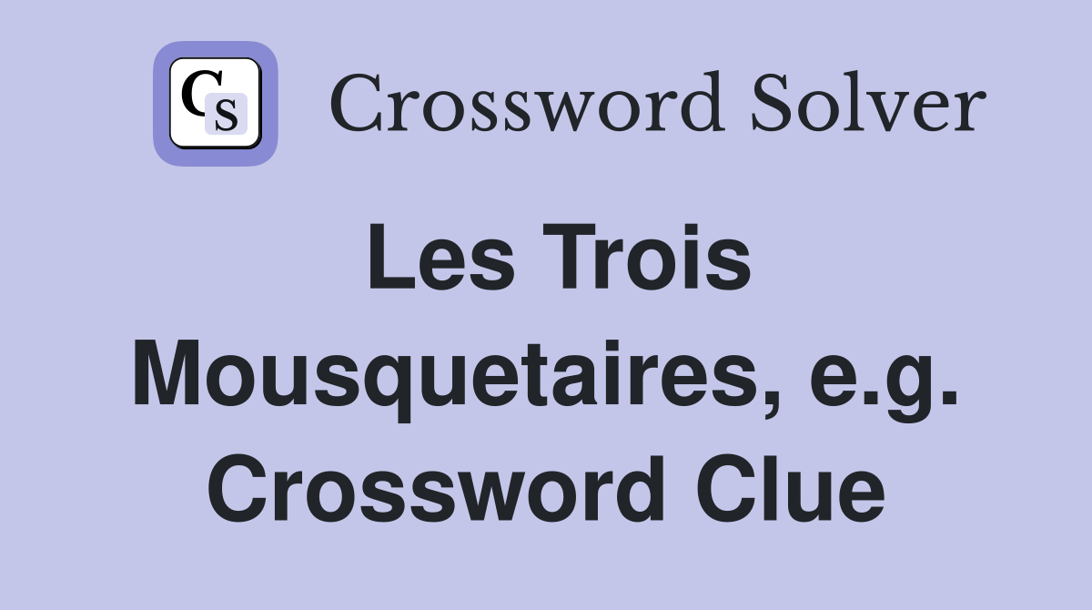 Les Trois Mousquetaires, e.g. Crossword Clue