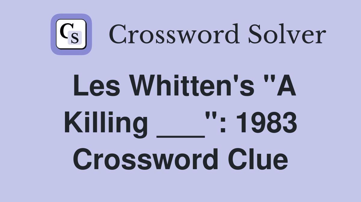 Les Whitten's "A Killing ___": 1983 Crossword Clue