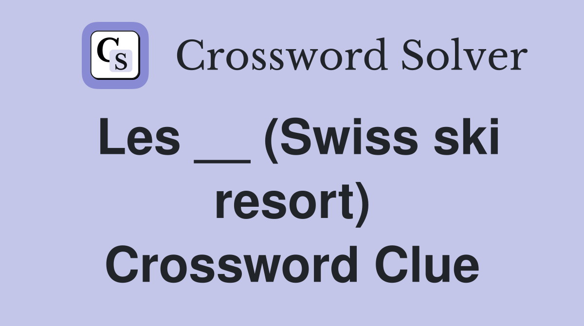 Les __ (Swiss ski resort) Crossword Clue