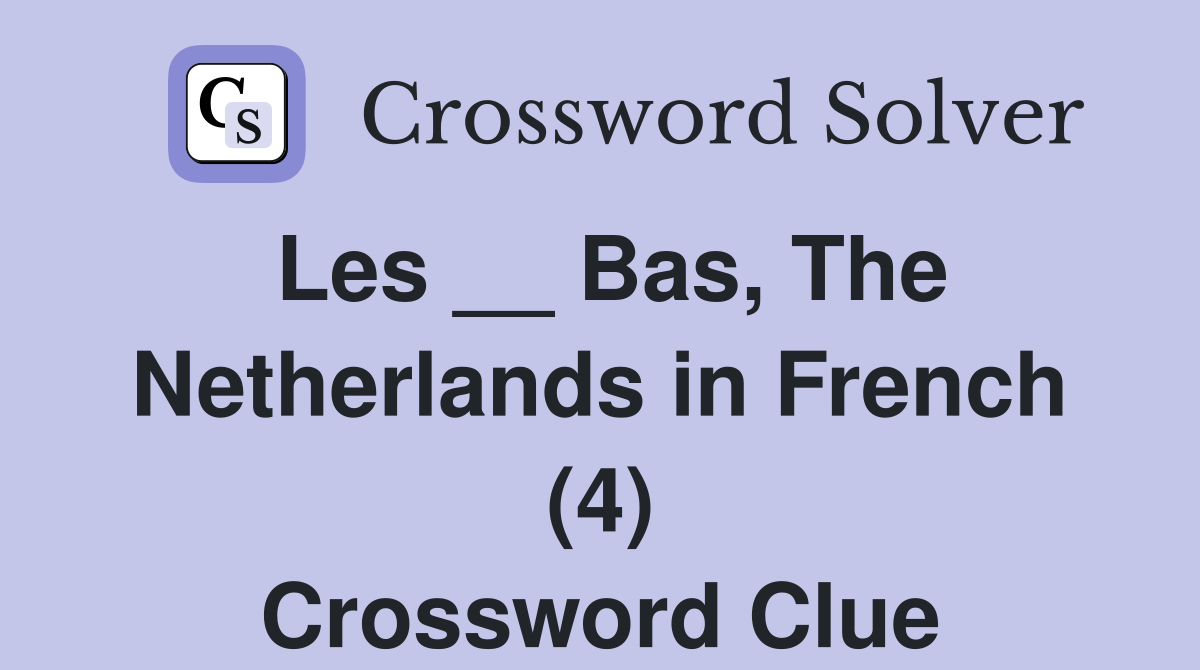 Les __ Bas, The Netherlands in French (4) Crossword Clue