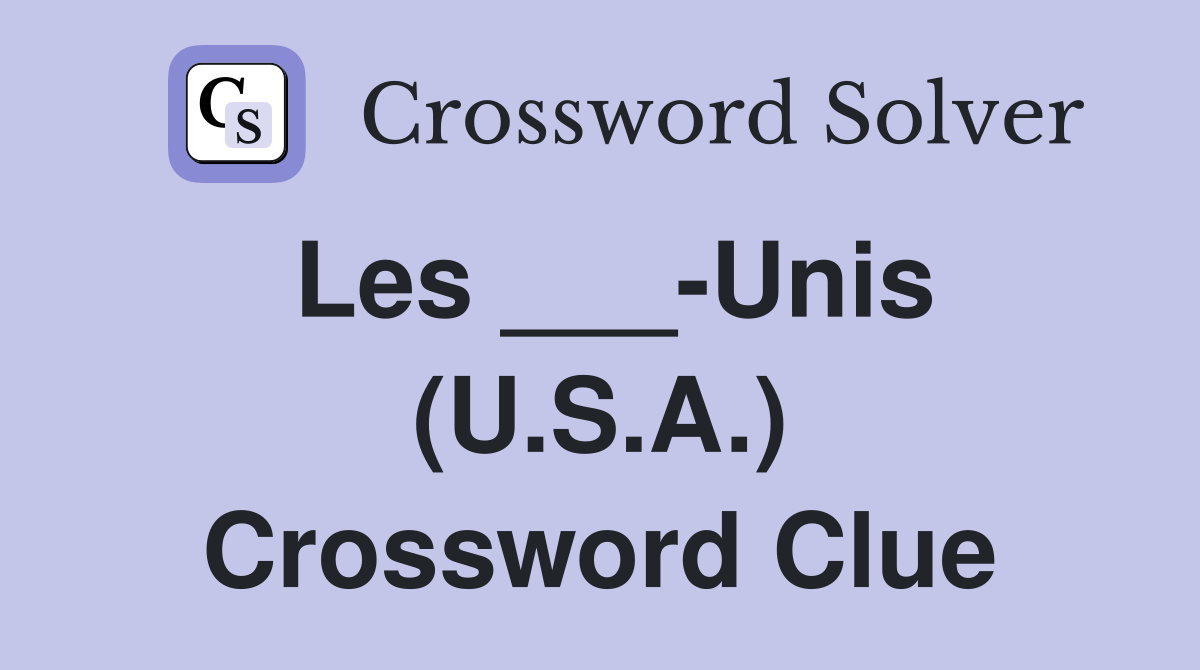 Les ___-Unis (U.S.A.) Crossword Clue