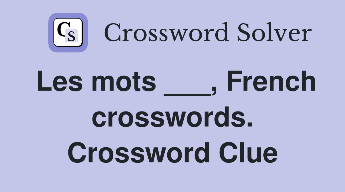 Les mots ___, French crosswords. Crossword Clue