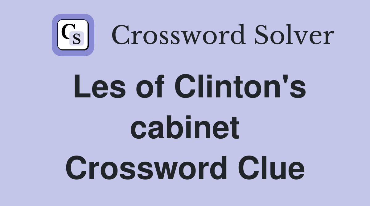 Les of Clinton's cabinet Crossword Clue