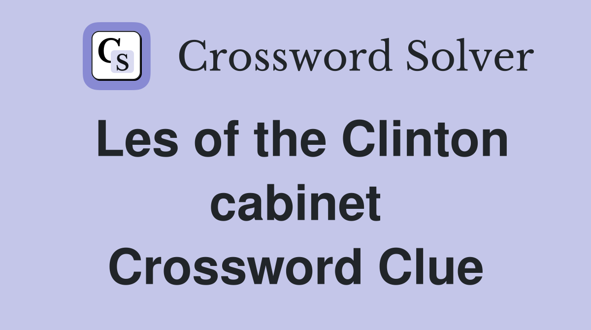 Les of the Clinton cabinet Crossword Clue