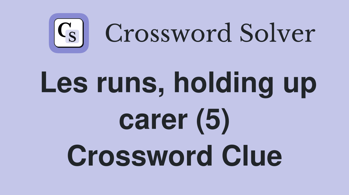 Les runs, holding up carer (5) Crossword Clue