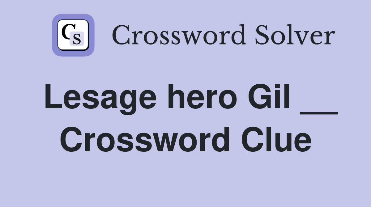 Lesage hero Gil __ Crossword Clue