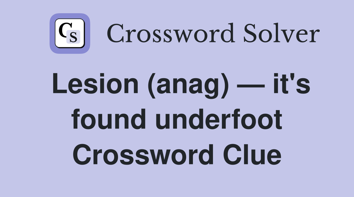 Lesion (anag) — it's found underfoot Crossword Clue