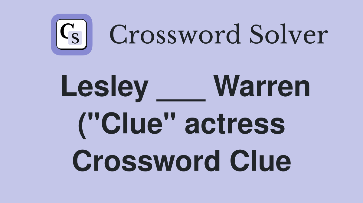 Lesley Warren ( quot Clue quot actress) Crossword Clue Answers Crossword Lesley Warren ( quot Clue quot actress) Crossword Clue Answers Crossword