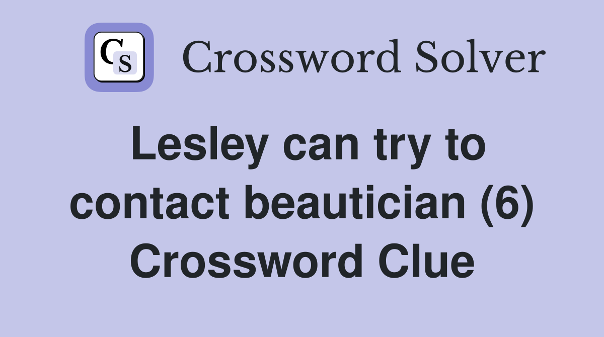 Lesley can try to contact beautician (6) Crossword Clue