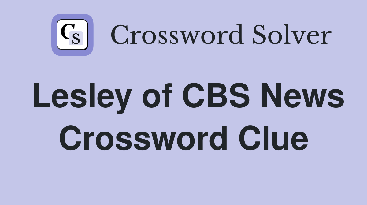 Lesley of CBS News Crossword Clue