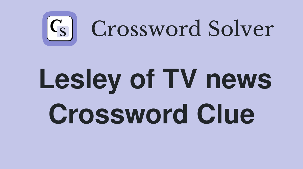 Lesley of TV news Crossword Clue