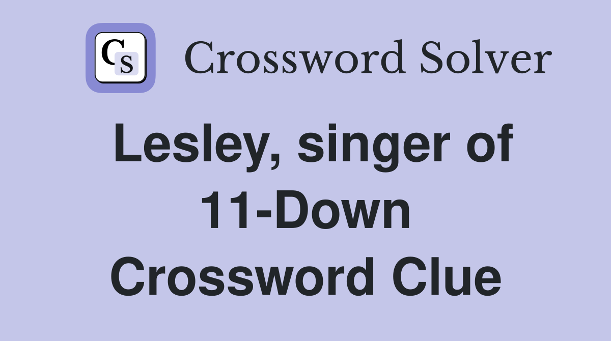 Lesley, singer of 11-Down Crossword Clue