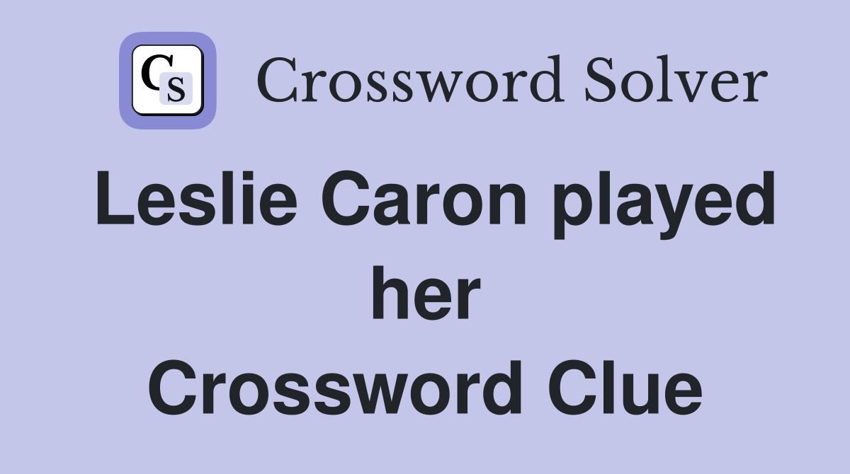 Leslie Caron played her Crossword Clue
