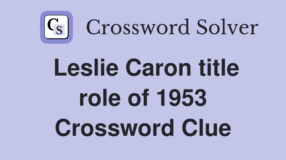 Leslie Caron title role of 1953 Crossword Clue