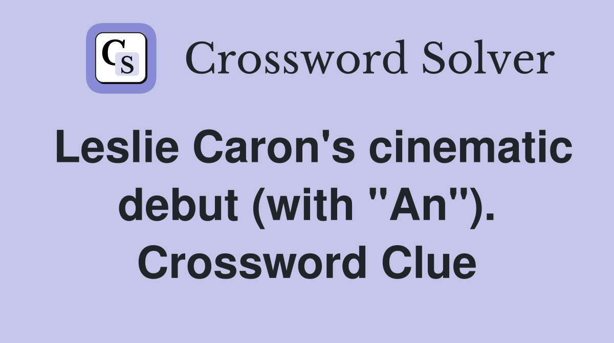 Leslie Caron's cinematic debut (with "An"). Crossword Clue