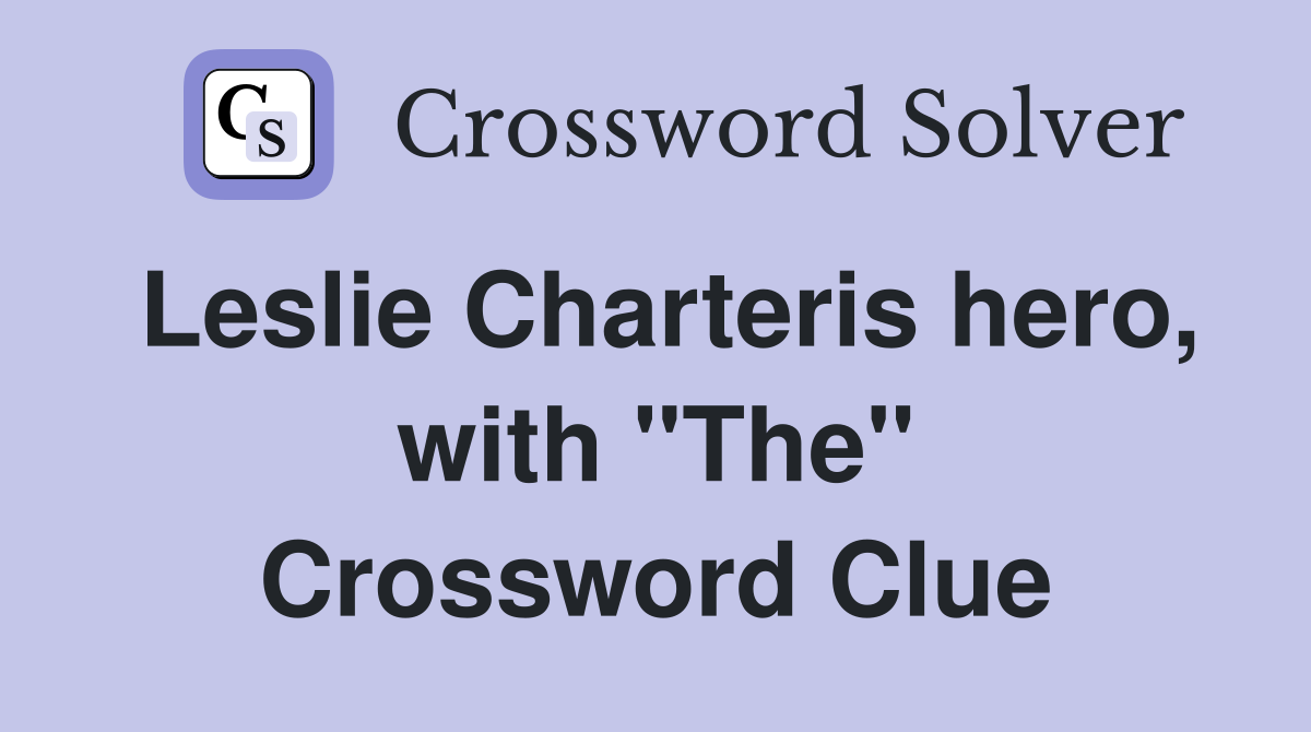 Leslie Charteris hero, with "The" Crossword Clue