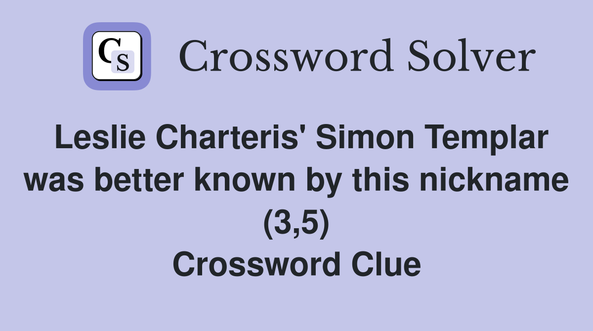 Leslie Charteris' Simon Templar was better known by this nickname (3,5) Crossword Clue