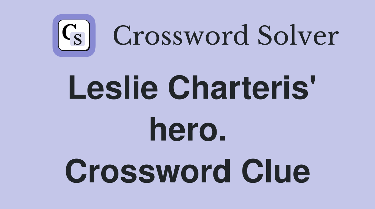 Leslie Charteris' hero. Crossword Clue