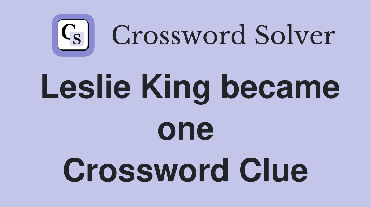 Leslie King became one Crossword Clue