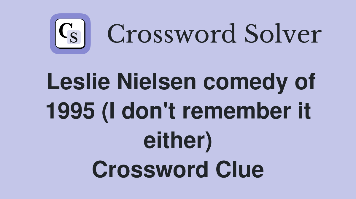 Leslie Nielsen comedy of 1995 (I don't remember it either) Crossword Clue