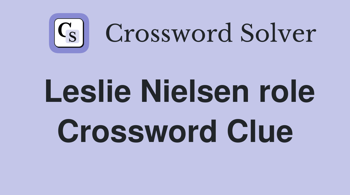 Leslie Nielsen role Crossword Clue