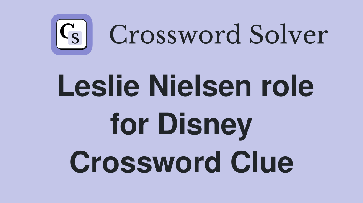 Leslie Nielsen role for Disney Crossword Clue