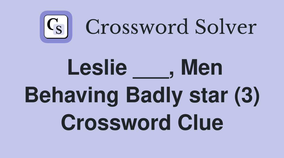 Leslie ___, Men Behaving Badly star (3) Crossword Clue