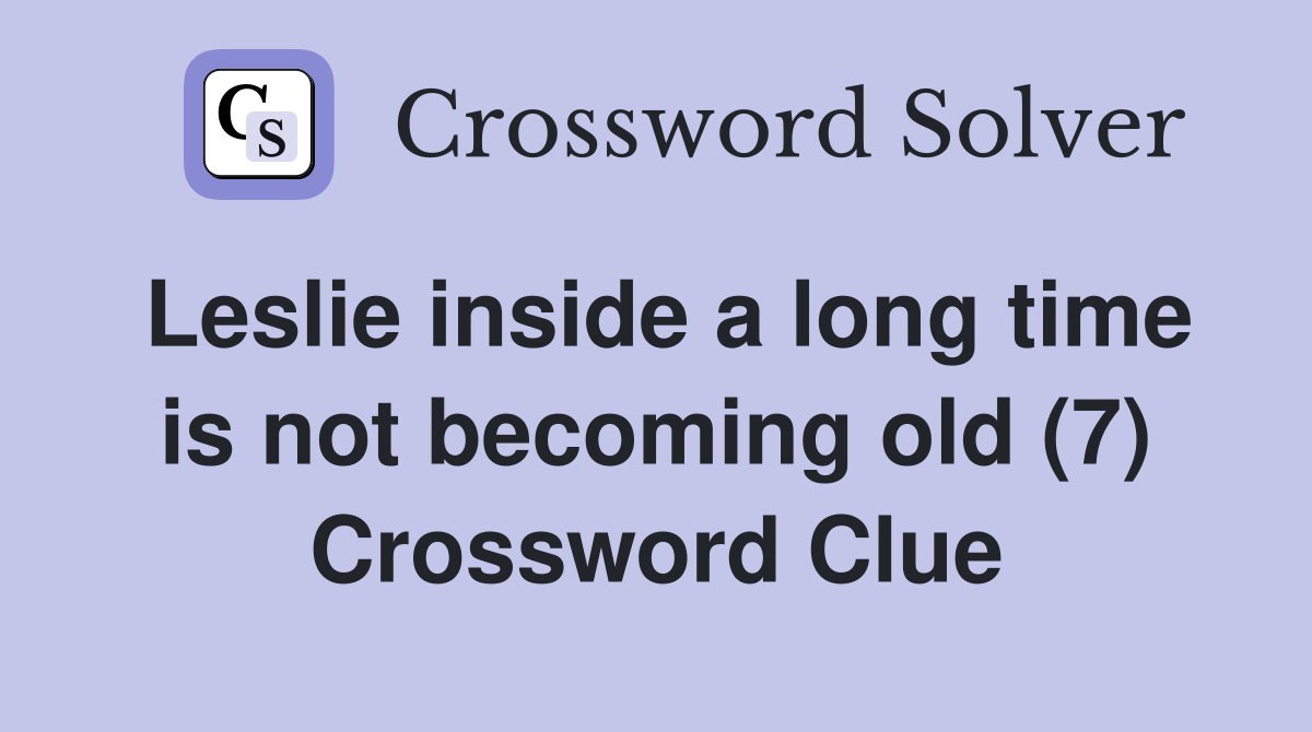Leslie inside a long time is not becoming old (7) Crossword Clue