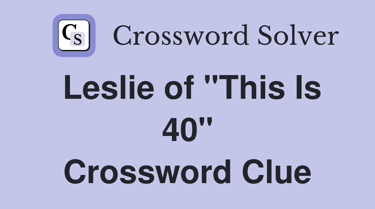 Leslie of "This Is 40" Crossword Clue