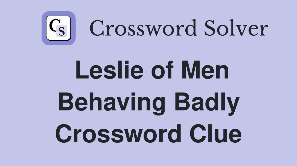 Leslie of Men Behaving Badly Crossword Clue