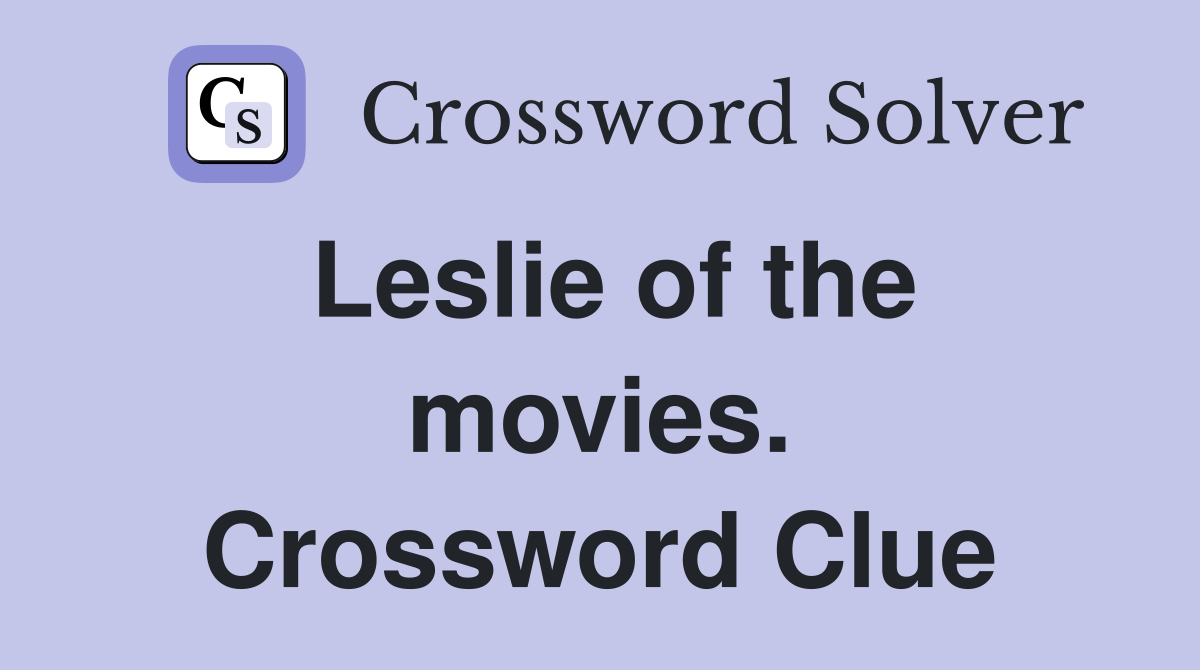 Leslie of the movies. Crossword Clue