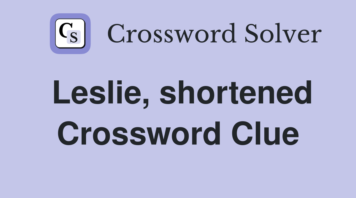 Leslie, shortened Crossword Clue