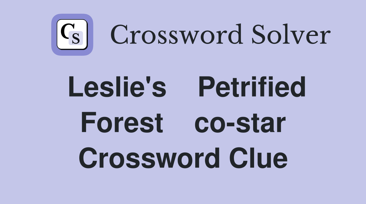 Leslie's    Petrified Forest    co-star Crossword Clue