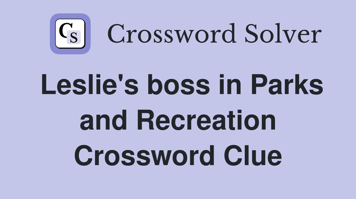 Leslie's boss in Parks and Recreation Crossword Clue