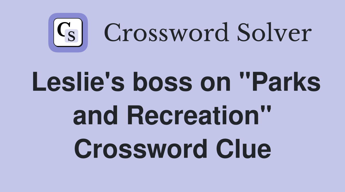 Leslie's boss on "Parks and Recreation" Crossword Clue
