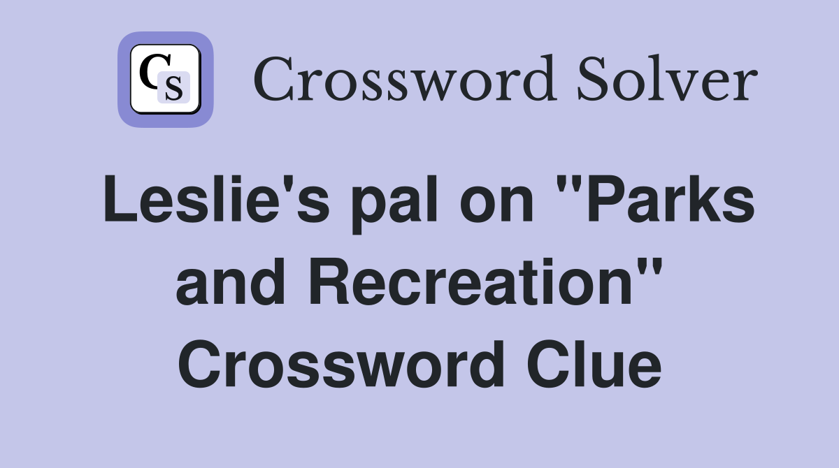 Leslie's pal on "Parks and Recreation" Crossword Clue