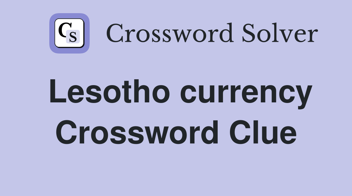 Lesotho currency Crossword Clue