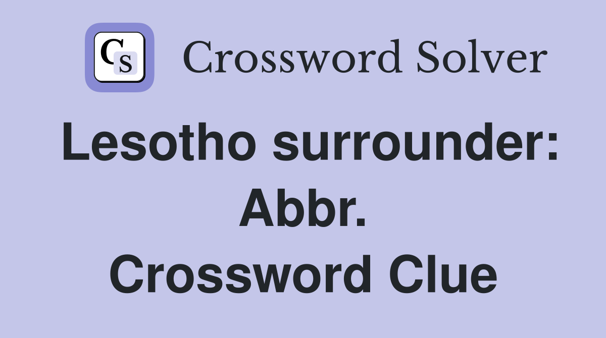Lesotho surrounder: Abbr. Crossword Clue