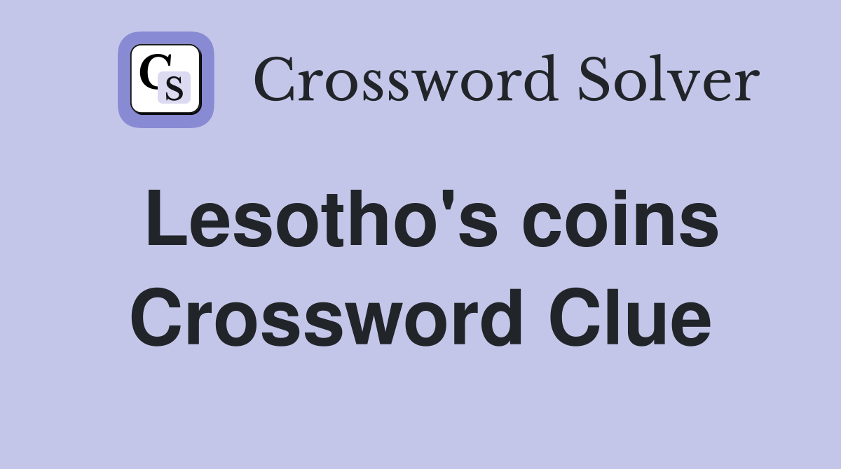 Lesotho's coins Crossword Clue