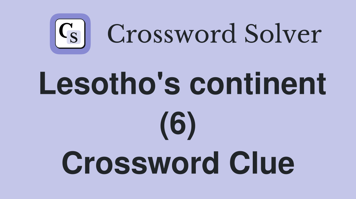 Lesotho's continent (6) Crossword Clue