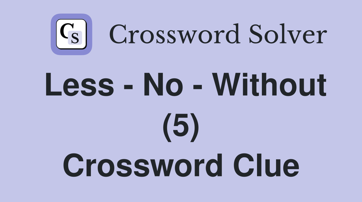 Less - No - Without (5) Crossword Clue