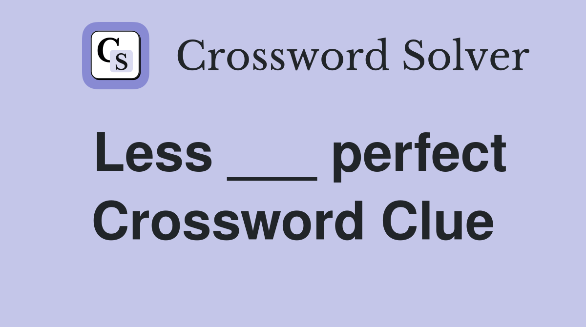 Less ___ perfect Crossword Clue
