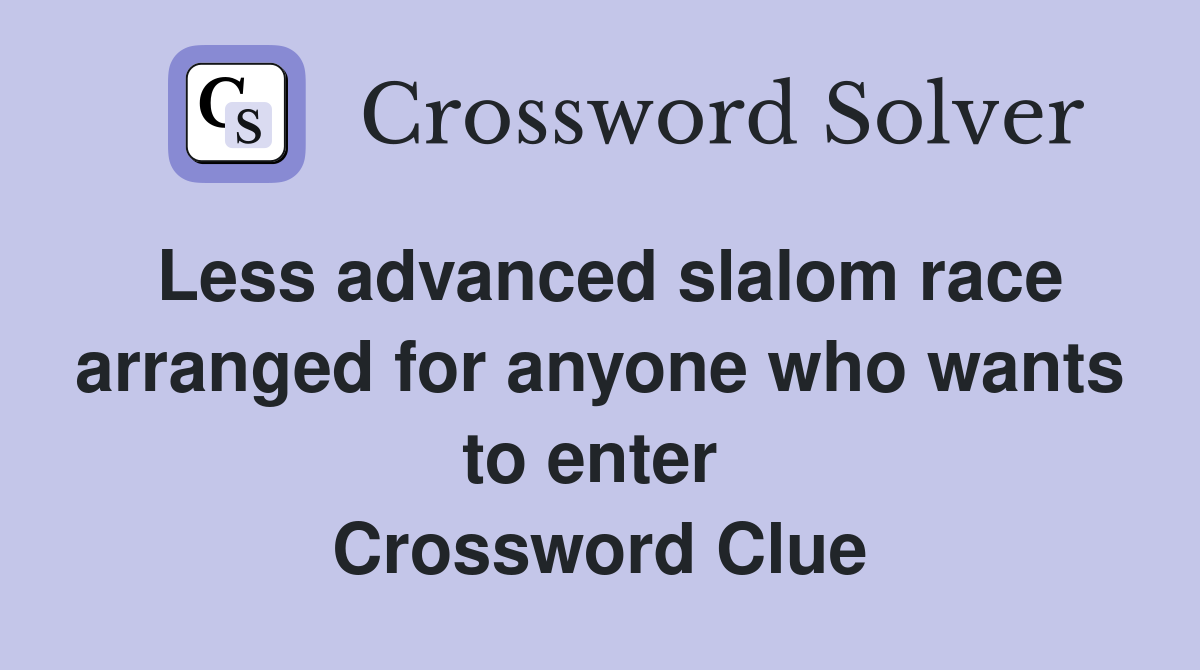 Less advanced slalom race arranged for anyone who wants to enter  Crossword Clue
