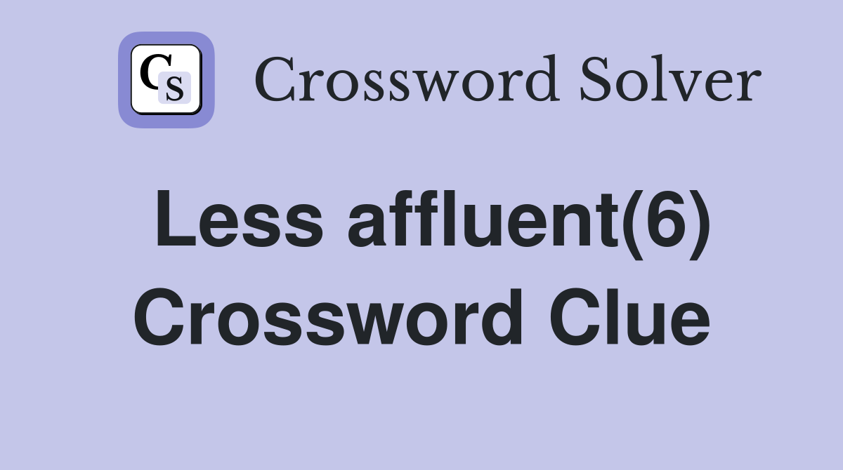 Less affluent(6) Crossword Clue