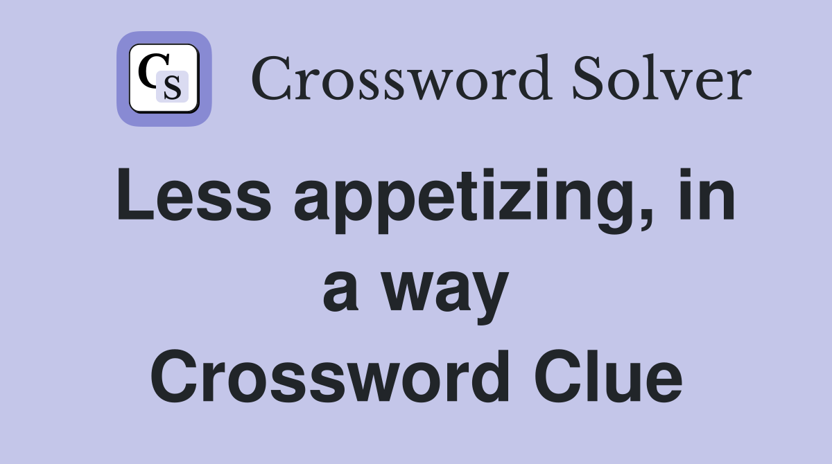 Less appetizing, in a way Crossword Clue