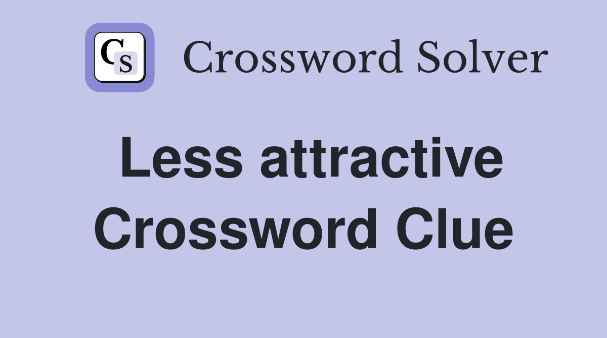 Less attractive Crossword Clue